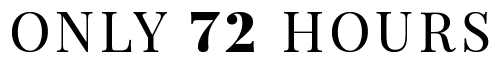 Only 72 hours