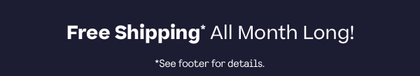 Free Shipping All Month Long!