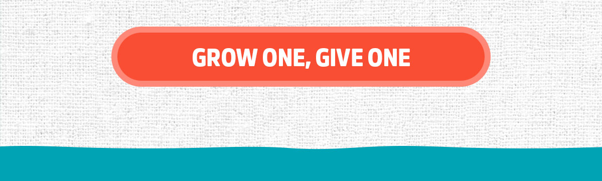 GROW ONE, GIVE ONE