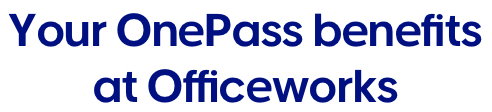Your OnePass benefits at Officeworks