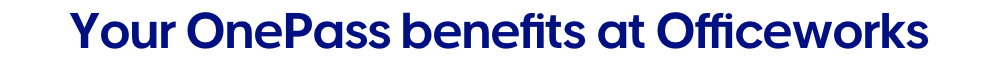 Your OnePass benefits at Officeworks