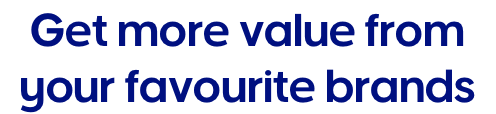 Get more value from your favourite brands