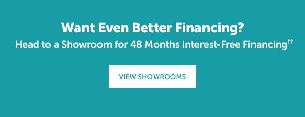 Head to a Showroom for 48 Months Interest-Free Financing | VIEW SHOWROOMS >>