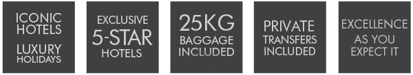 Iconic Hotels Luxury Holidays - Exclusive 5 star hotels - 25kg Baggage Included - Private Transfers Included - Excellence as you expect it.