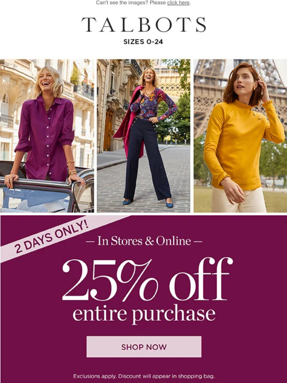 Talbots 2 DAYS ONLY! 25 off your ENTIRE purchase Milled