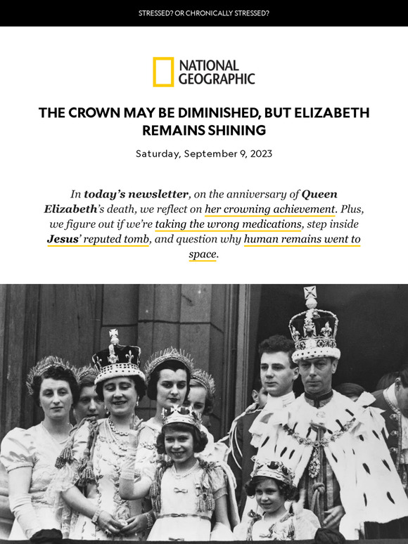 Queen Elizabeth’s crowning achievement; a revised age for the purposed Tomb of Jesus;  inappropriate meds; fossils in space