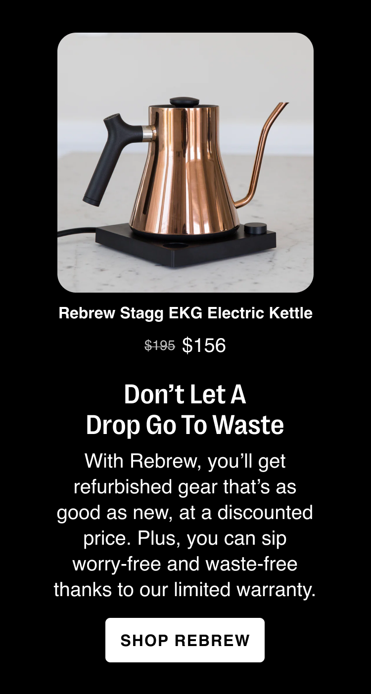 Don’t Let A Drop Go To Waste. With Rebrew, you’ll get refurbished gear that’s as good as new, at a discounted price. Plus, you can sip worry-free and waste-free thanks to our limited warranty.