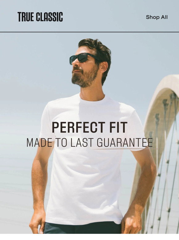 True Classic Tees Perfect Fit Made To Last That S Our Guarantee Milled