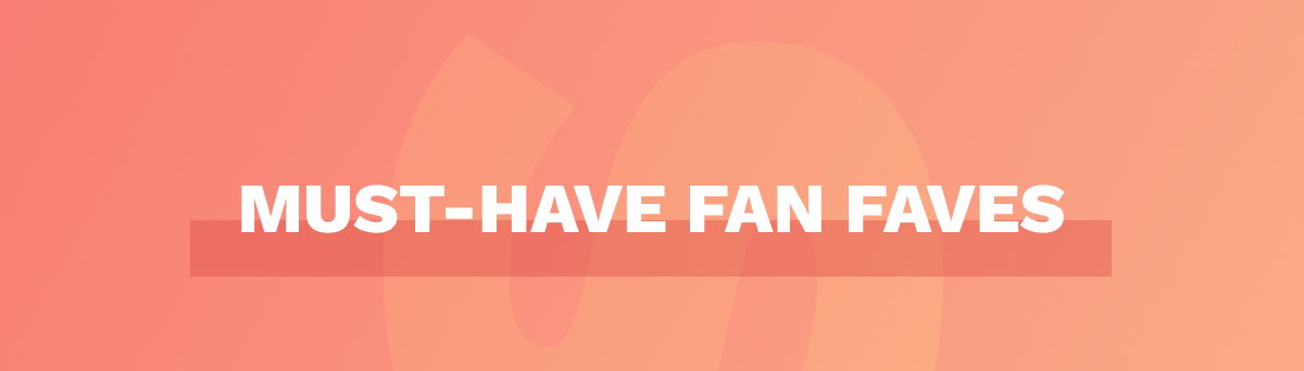 Must-Have Fan Faves