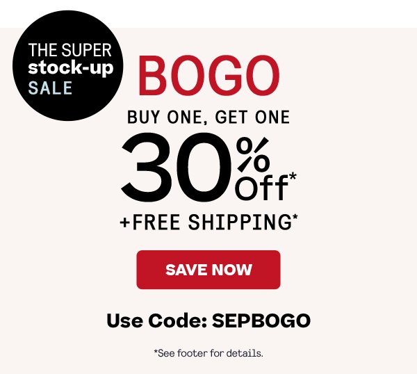 Super Stock-up Sale.  Buy One, Get One 30% off, plus Free Shipping. SEPBOGO