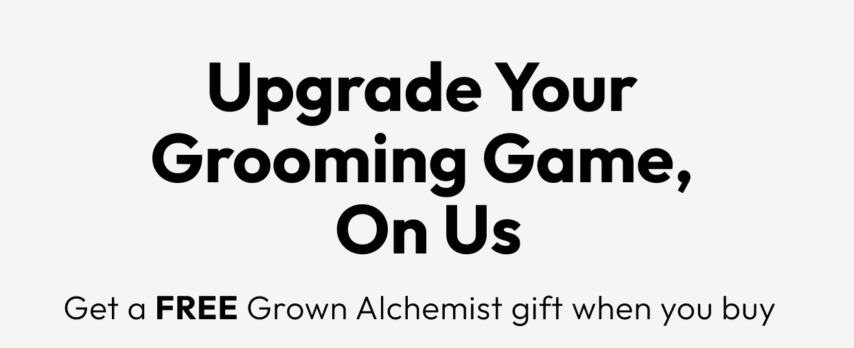 Upgrade Your Grooming Game, On Us