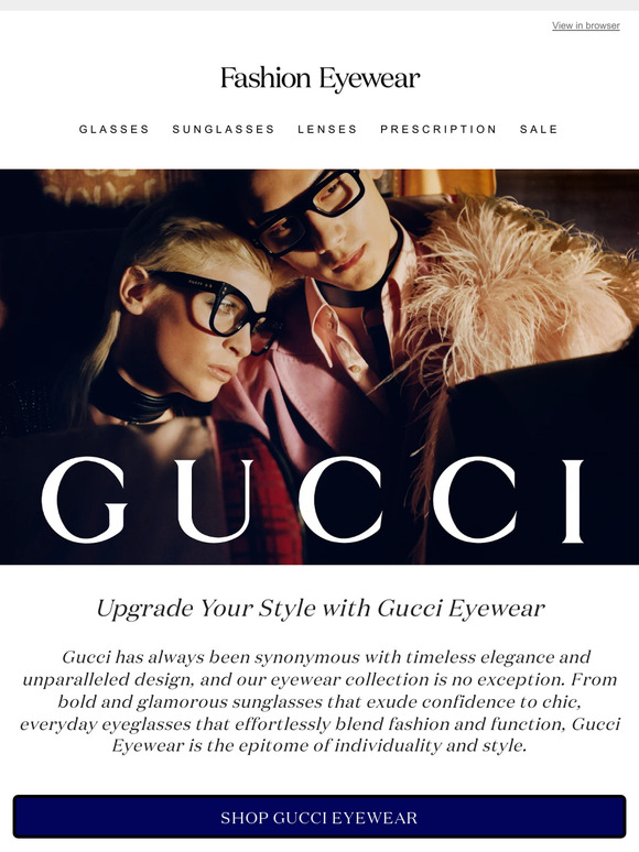 Elevate your style game to the pinnacle of luxury with Gucci Eyewear!