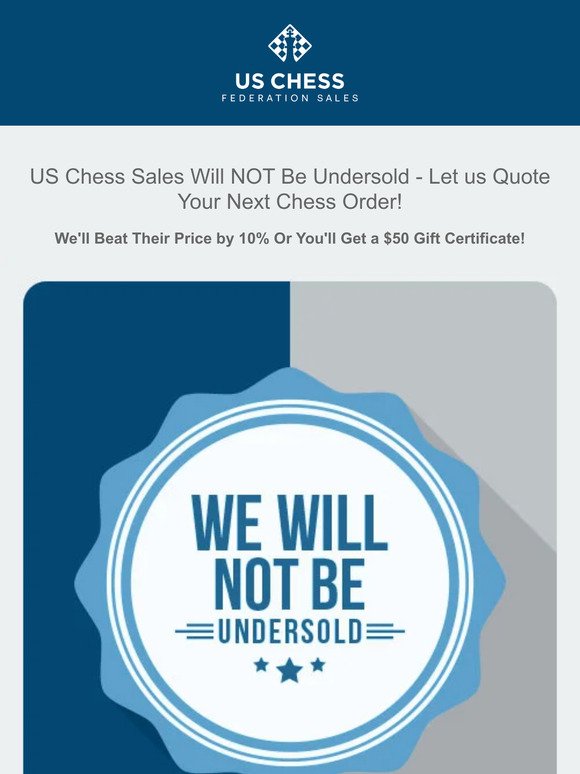US Chess Sales Will NOT Be Undersold - Let us Quote Your Next Chess Order!