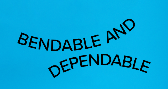 Bendable and Dependable