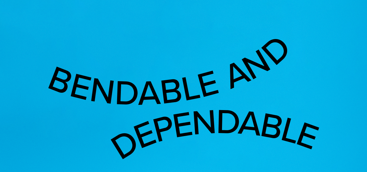 Bendable and Dependable