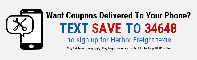 TEXT SAVE TO 34648 to sign up for Harbor Freight texts