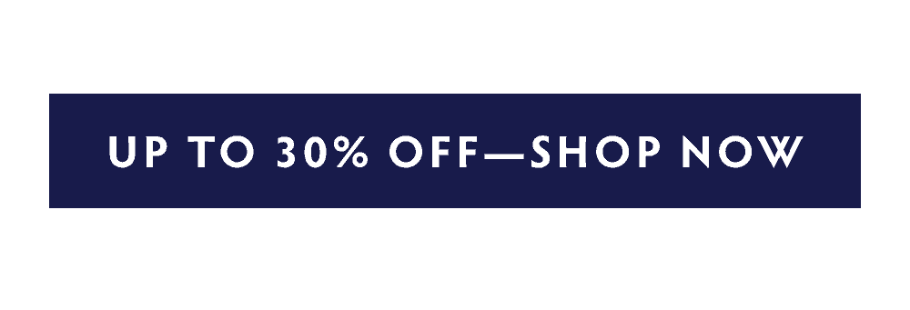 UP TO 30% OFF - SHOP NOW
