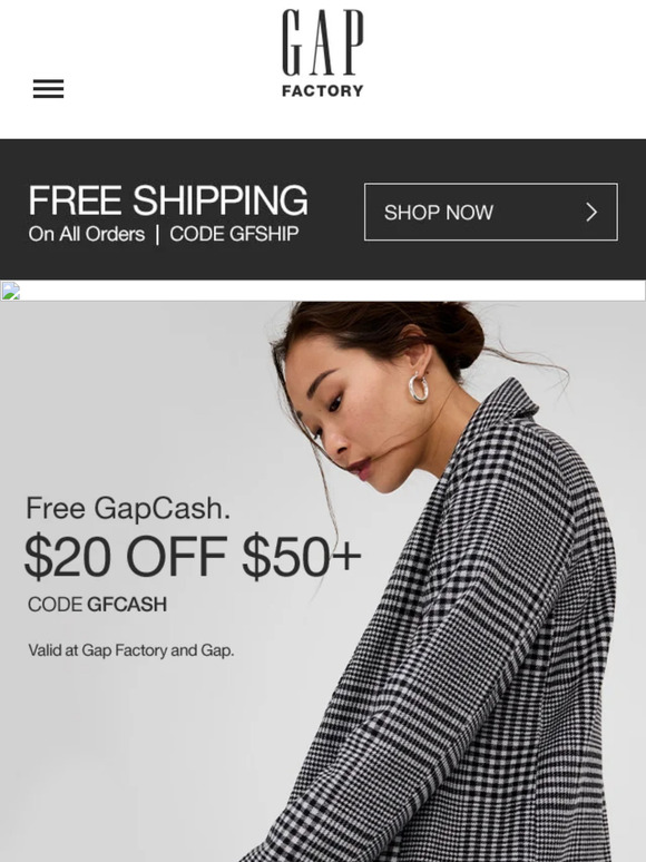 $20 free GapCash is all yours! Use it on styles up to 75% off — plus free shipping