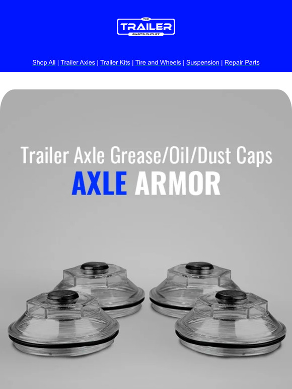 The Trailer Parts Outlet Preserve Your Axle with Grease, Oil, & Dust