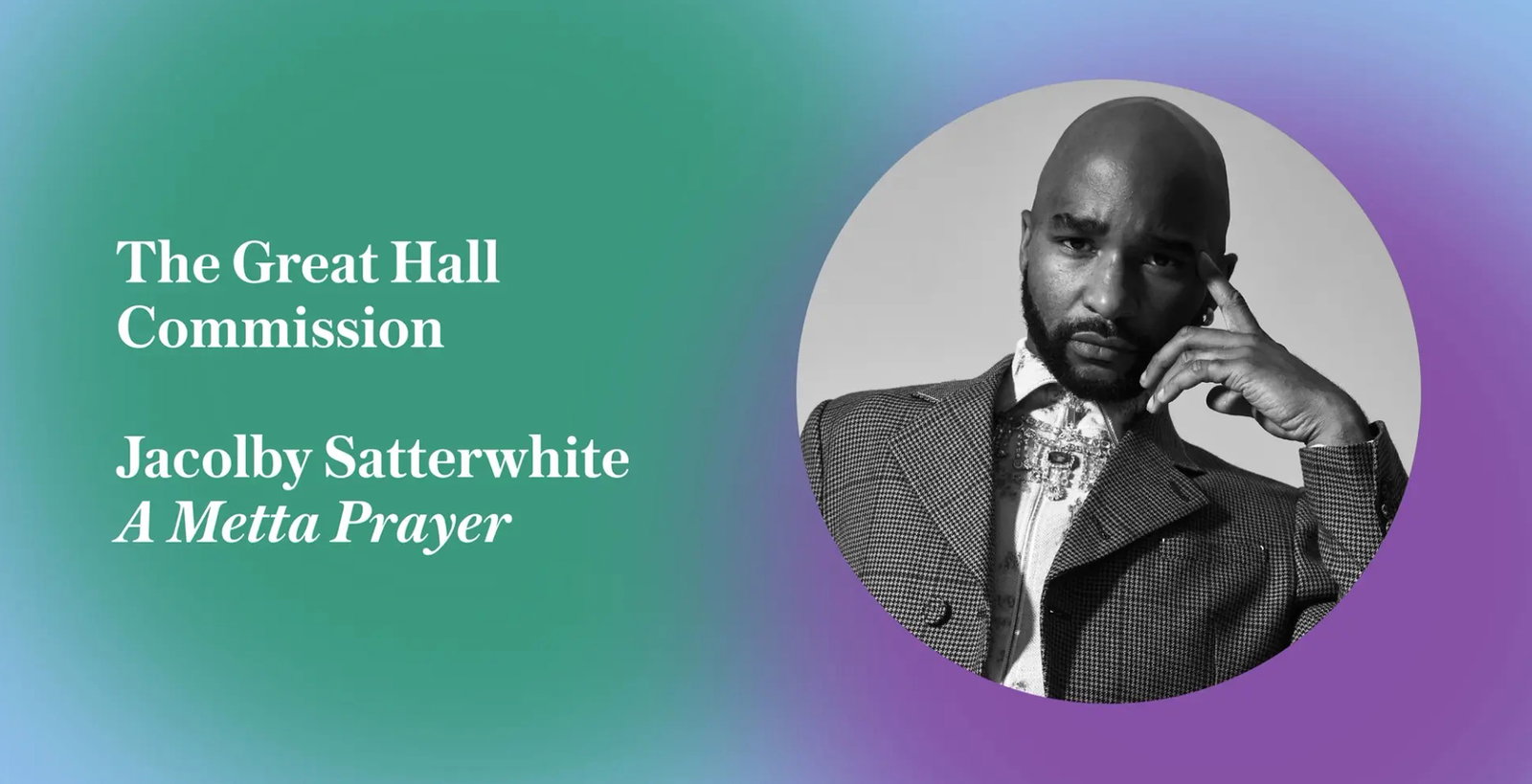 The Great Hall Commission: Jacolby Satterwhite, A Metta Prayer