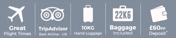 Great Flight times - Tripadvisor - Best Airline UK - 10kg Hand Luggage - 22kg Baggage Allowance - £60pp Deposit*