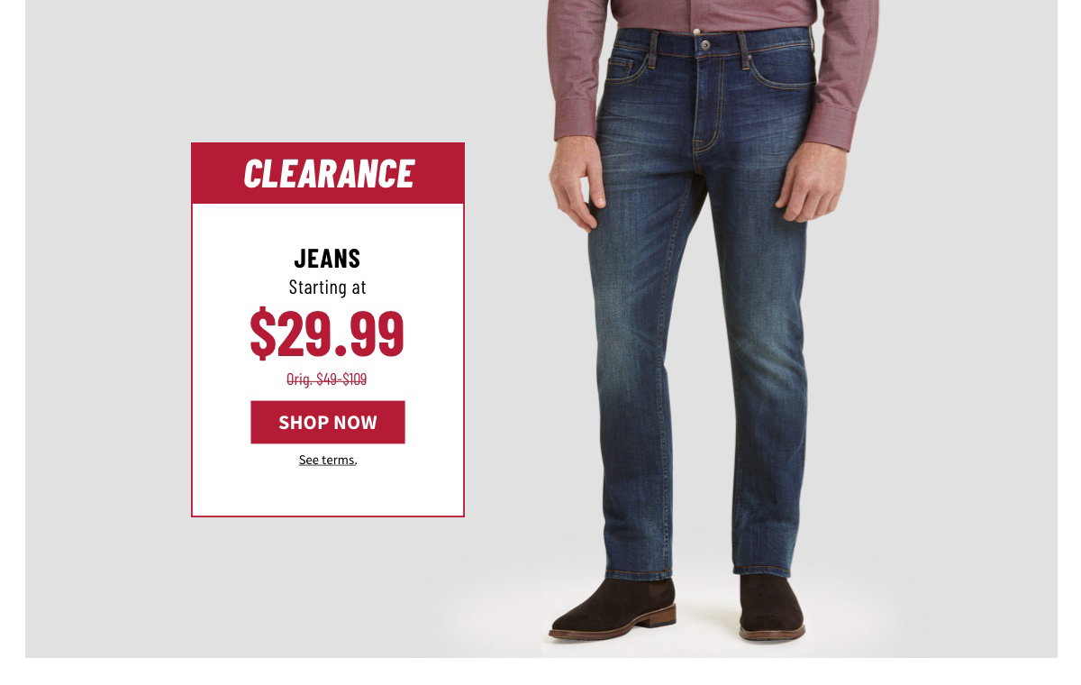 Clearance Jeans Starting at $29.99 Orig. $49-$109. Shop Now. See terms.
