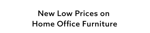 New Low Prices on Home Office Furniture