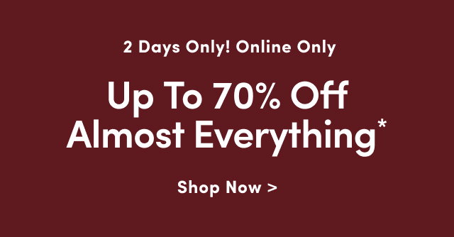 Up to 70% off almost everything*