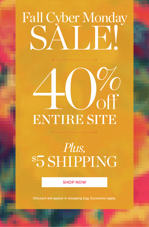 Fall Cyber Monday Sale! 40% off Entire Site. Plus, $5 Shipping Shop Now