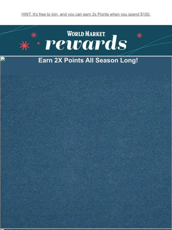 Cost Plus World Market Join World Market Rewards and we'll share a