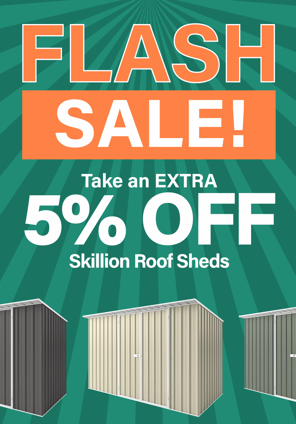 Easy Shed FLASH SALE EXTRA 5 OFF SKILLION ROOF SHEDS! Milled