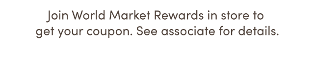  Join World Market Rewards In Store To Get Your Coupon