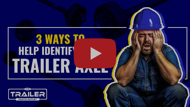 The Trailer Parts Outlet 3 Quick Ways To Identify Your Trailer Axle