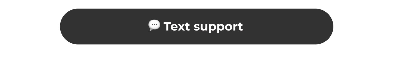 Need some help? Text support