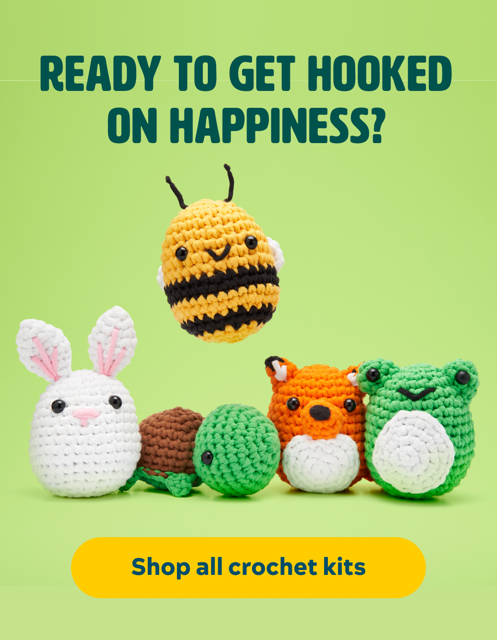 Ready to get hooked on happiness?   [Shop All Crochet Kits]
