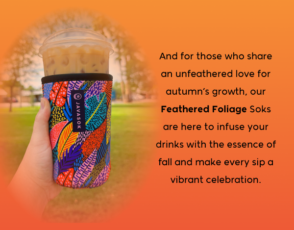 A person holding the Feathered Foliage Sok — And for those who share an unfeathered love for autumn's growth, our Feather Foliage Soks are here to infuse your drinks with the essence of fall and make every sip a vibrant celebration.
