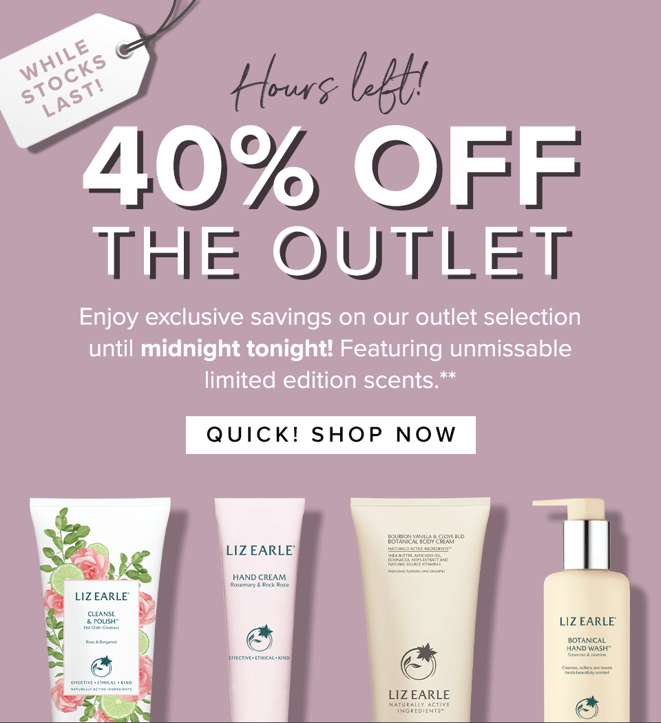 Hours left!
							40% off the Outlet
Enjoy exclusive savings on our outlet selection
until midnight tonight! Featuring unmissable
limited edition scents.**
SHOP THE OUTLET >>