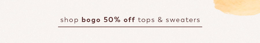 Shop BOGO 50% Tops & Sweaters
