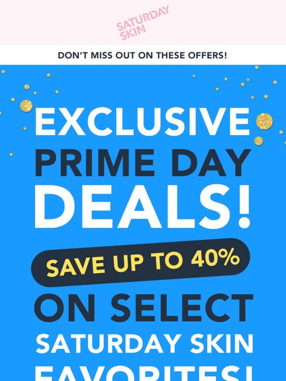 Up to 40% off Saturday Skin on Amazon Prime Day!