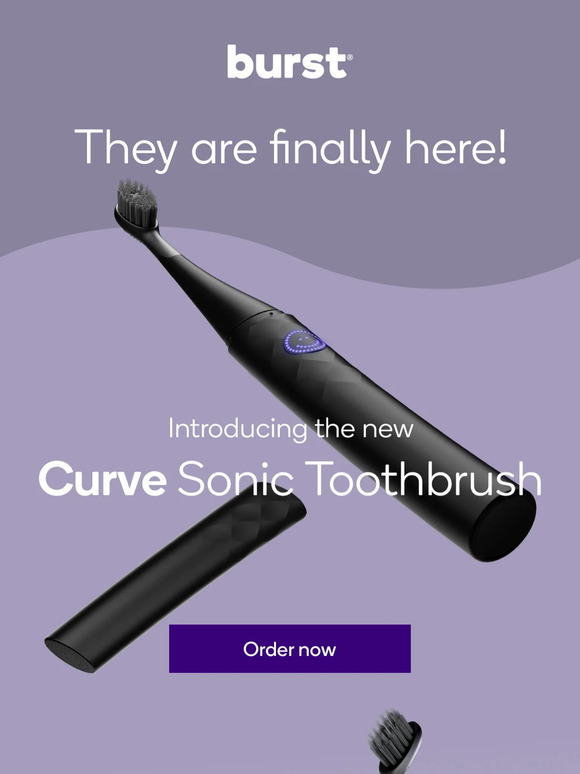 BURST Oral Care Now available the Curve and Pro Sonic Toothbrushes