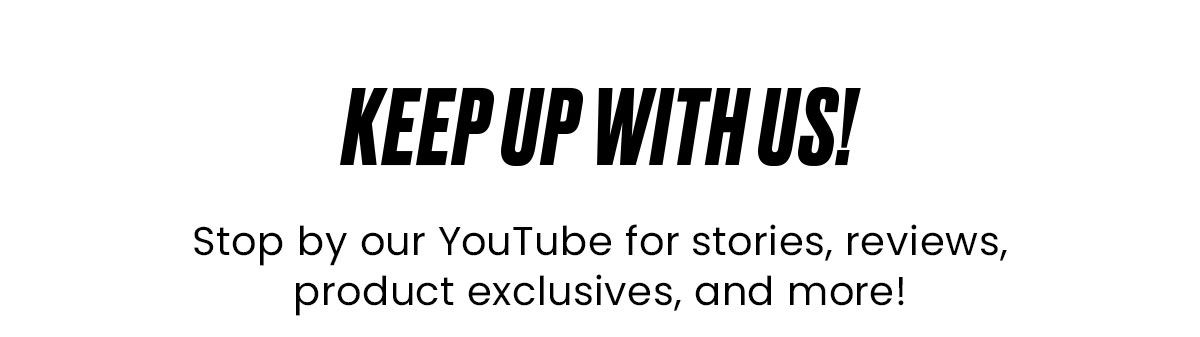 Keep Up with Cameron! Stop by our YouTube for stories, reviews, product exclusives, and