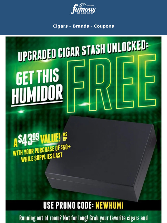 Famous Smoke Shop Your Free Humidor is Waiting Inside! Milled