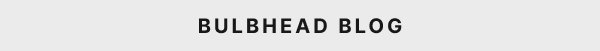 BULBHEAD BLOG