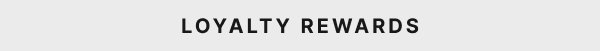 LOYALTY REWARDS