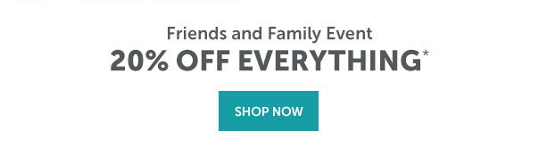 Friends and Family Event | 20% Off Everything