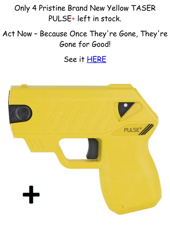 Only 4 Yellow TASER Pulse+ Available