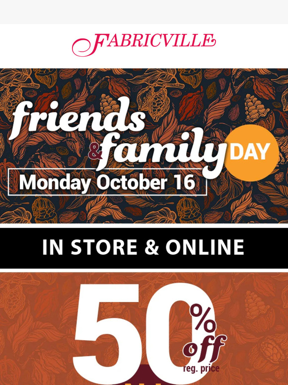 Today is our Friends and Family sale! 50% off fabrics and more