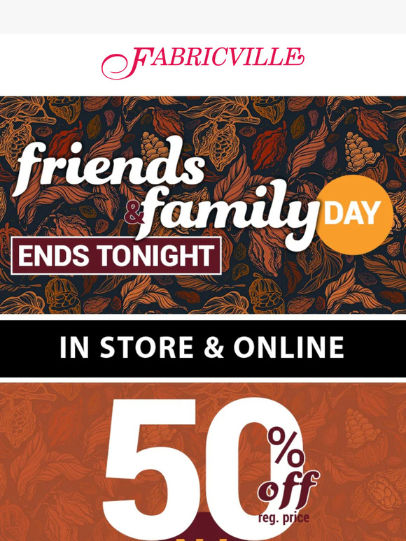 Our FRIENDS and FAMILY event ends at midnight ( online)!