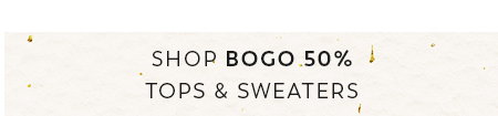 Shop BOGO 50% Tops & Sweaters