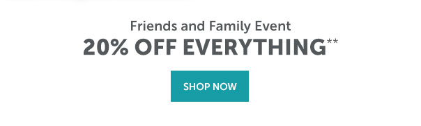 Friends and Family Event | 20% Off Everything